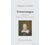 Erinnerungen: Autobiografie der Königin von Frankreich und Navarra