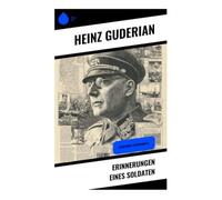 Erinnerungen eines Soldaten: Panzerkrieg, Ostfront und Wehrmachtführung im Spiegel militärischer Memoiren und kritischer Zeitgeschichte