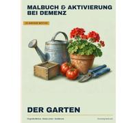 Erinnerungen wecken - Der Garten: Malbuch für Senioren mit Demenz · 30 große Motive mit dicken Linien und Gesprächsanstößen für Angehörige und Betreuungskräfte · Großdruck (Band 3)