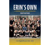 Erin's Own GAA Club: A Centenary History