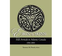 Erin's Sons: Irish Arrivals in Atlantic Canada, 1761-1853