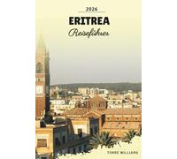 ERITREA REISEFÜHRER 2026: Asmara-Architektur, Rotmeerinseln, koloniales Erbe, Wüstenlandschaften und kulturelle Traditionen