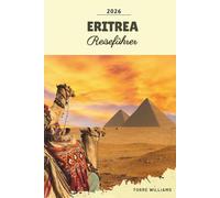 ERITREA REISEFÜHRER 2026: Asmara-Modernismus, Rotmeer-Inseln, koloniale Architektur, antike Häfen und Erbe des Horns von Afrika