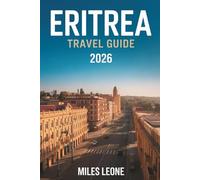 ERITREA TRAVEL GUIDE 2026: Asmara Modernism, Red Sea Islands, Historic Railways, Desert Landscapes & Cultural Heritage