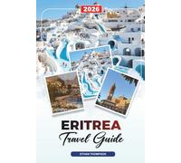 ERITREA TRAVEL GUIDE 2026: Asmara, Red Sea Coast, Dahlak Islands, Massawa, Mountains, Italian Architecture & Cultural Heritage