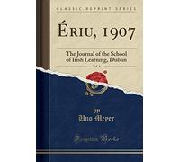 Ériu, 1907, Vol. 3: The Journal of the School of Irish Learning, Dublin (Classic Reprint)