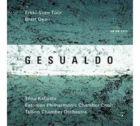 Tallinn Chamber Orchestra, Estonian Philharmonic Chamber Choir & Tonu Kaljuste - Gesualdo, Erkki-Sven Tuur, Brett Dean