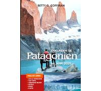Erkunden Sie Patagonien im Jahr 2025: Entdecken Sie die ungezähmte Schönheit der Gletscher und Torres del Paine: Top-Sehenswürdigkeiten, Wanderwege, Begegnungen mit Wildtieren, Unterkünfte