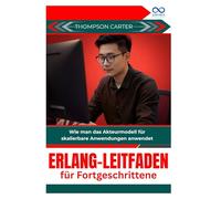 Erlang-Leitfaden für Fortgeschrittene: Wie man das Akteurmodell für skalierbare Anwendungen anwendet