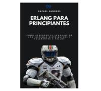 Erlang para principiantes: Cómo aprender el lenguaje de los sistemas distribuidos y tolerantes a fallos: 30 (Colección de Lenguajes de Próxima Generación)