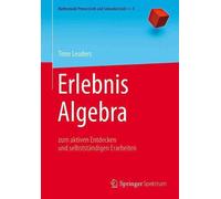 Erlebnis Algebra: zum aktiven Entdecken und selbstst?ndigen Erarbeiten by Timo L