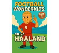 Erling Haaland - Children’s/Kids Soccer/Football Book/Story and Biography for Kids Ages 5-15: an inspirational children’s sports book with real facts, ... and grandparents (FOOTBALL WONDERKIDS)