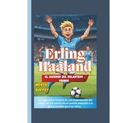 Erling Haaland: el ascenso del delantero vikingo: La inspiradora historia de una superestrella del fútbol: De los sueños de un pueblo pequeño a la gloria mundial para los niños
