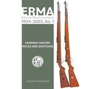 ERMA: Erfurter Maschinenfabrik, 1920-1997, Vol. 1: Company History • Rifles and Shotguns