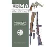 ERMA: Erfurter Maschinenfabrik, 1920-1997, Vol. 3: Submachine Guns • Flare Guns