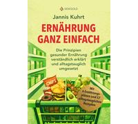 Ernährung ganz einfach: Die Prinzipien gesunder Ernährung verständlich erklärt und alltagstauglich umgesetzt