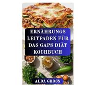 ERNÄHRUNGS LEITFADEN FÜR DAS GAPS DIÄT KOCHBUCH: Ernährung für eine gesunde Darmflora und einen ausgeglichenen Geist