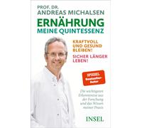 Ernährung. Meine Quintessenz: Kraftvoll und gesund bleiben! Sicher länger leben! | Das Wichtigste aus Forschung und meiner Praxis