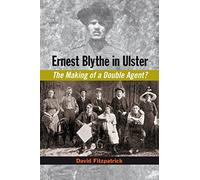 Ernest Blythe in Ulster: The Making of a Double Agent?