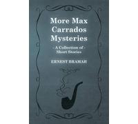 Ernest Bramah More Max Carrados Mysteries (A Collection of Short Stories) Ernest Bramah Multicolor