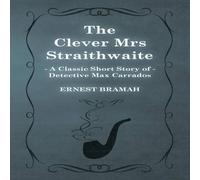 Ernest Bramah The Clever Mrs Straithwaite (A Classic Short Story of Detective Ernest Bramah Multicolor