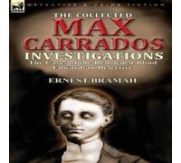 Ernest Bramah The Collected Max Carrados Investigations: The Cases of the Ernest Bramah Multicolor