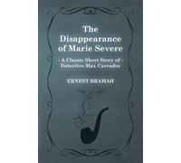 Ernest Bramah The Disappearance of Marie Severe (A Classic Short Story of Ernest Bramah Multicolor