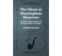 Ernest Bramah The Ghost at Massingham Mansions (A Classic Short Story of Ernest Bramah Multicolor