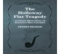 Ernest Bramah The Holloway Flat Tragedy (A Classic Short Story of Detective Max Ernest Bramah Multicolor