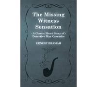 Ernest Bramah The Missing Witness Sensation (A Classic Short Story of Detective Ernest Bramah Multicolor