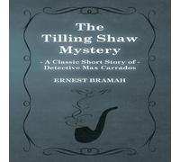 Ernest Bramah The Tilling Shaw Mystery (A Classic Short Story of Detective Max Ernest Bramah Multicolor