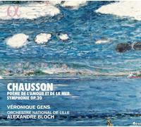 Véronique Gens & Orchestre National de Lille – Chausson: Poème de l'Amour et de la Mer; Symphonie Op.20