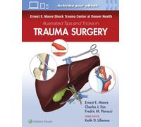 Ernest E. Moore Shock Trauma Center at Denver Health Illustrated Tips and Tricks in Trauma Surgery