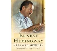 Ernest Hemingway : Flawed Genius
