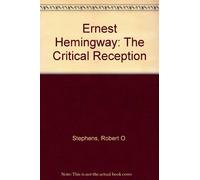 Ernest Hemingway: The Critical Reception