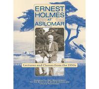 Ernest Holmes at Asilomar: Lectures and Classes from the 1950s