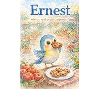 Ernest, l’oiseau qui avait toujours faim (Les amis de la forêt)