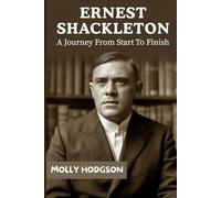 ERNEST SHACKLETON: A Journey From Start To Finish (Life Stories of Adventurers)