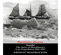 Ernest Shackleton South (97 Original illustrations) The Story of Shackleton's Last Ernest Shackleton Multicolor