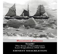 Ernest Shackleton South (Unabridged. with 97 original illustrations): The Story of Ernest Shackleton Multicolor