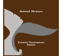 Ernest Thompson Seton Animal Heroes Paperback Book Ernest Thompson Seton Multicolor