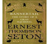 Ernest Thompson Seton Bannertail - The Story of a Gray Squirrel Paperback Book Ernest Thompson Seton Multicolor