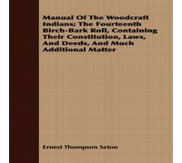 Ernest Thompson Seton Manual Of The Woodcraft Indians; The Fourteenth Birch-Bark Roll Ernest Thompson Seton Multicolor