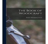 Ernest Thompson Seton The Book of Woodcraft Hardcover Ernest Thompson Seton Multicolor