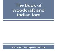 Ernest Thompson Seton The book of woodcraft & Indian lore Paperback Ernest Thompson Seton Multicolor