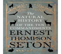 Ernest Thompson Seton The Natural History of The Ten Commandments Paperback Book Ernest Thompson Seton Multicolor