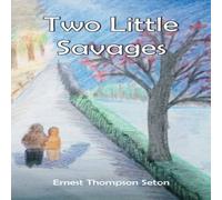 Ernest Thompson Seton Two Little Savages Paperback Book Ernest Thompson Seton Multicolor