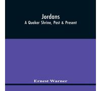 Ernest Warner Jordans: A Quaker Shrine, Past Present : With A Brief Outline Of Ernest Warner Multicolor