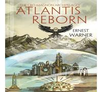 Ernest Warner The Cro-Magnon Archipelago: Atlantis Reborn: Atlantis Reborn Ernest Warner Multicolor