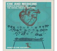 Ernesto Che Guevara Che & Medicine: Ernesto Guevara on the Social Role of Doctors Ernesto Che Guevara Multicolor